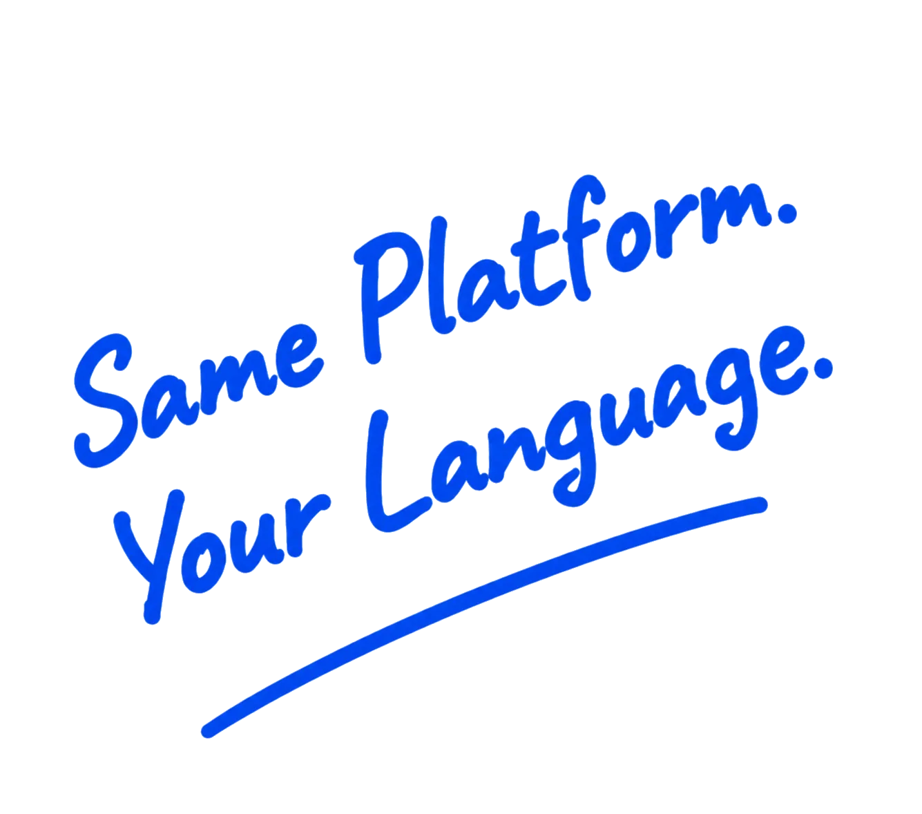 Same Platform. Your Language.